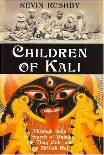 Kevin Rushby: Children of Kali (2003, Walker & Company)