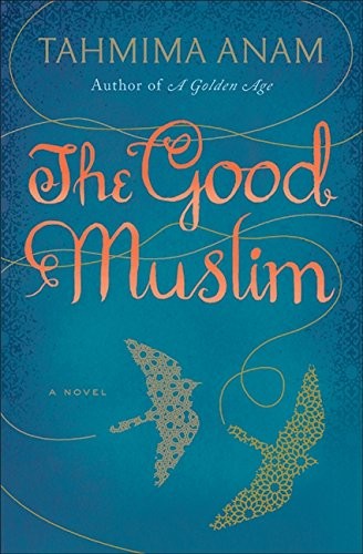 Tahmima Anam: The good Muslim (2011, Harper)