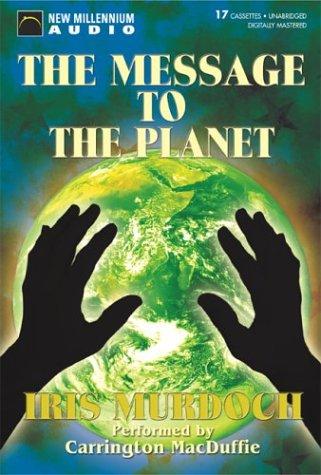 Iris Murdoch: The Message to the Planet (AudiobookFormat, 2002, New Millennium Audio)