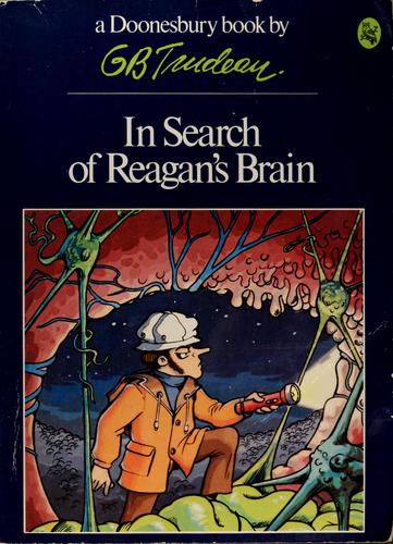 Garry B. Trudeau: In search of Reagan's brain (1981, Holt, Rinehart and Winston)