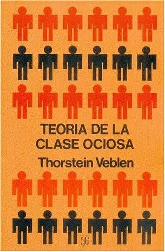 Thorstein Veblen, John Kenneth Galbraith, Vicente Herrero: Teoria de la Clase Ociosa (Spanish language, 1944, Fondo de Cultura Economica, Fondo de Cultura Económica, Fondo de Cultura Economica, Mexico)