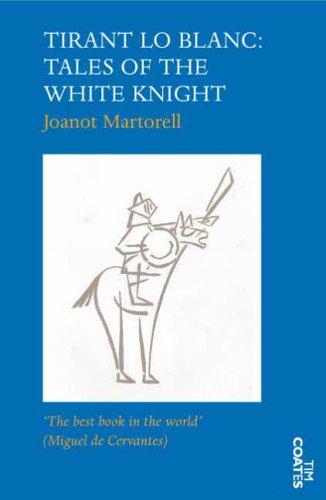 Joanot Martorell: Tirant Lo Blanc Tales Of The White Knight (Paperback, 2005, Tim Coates Books)