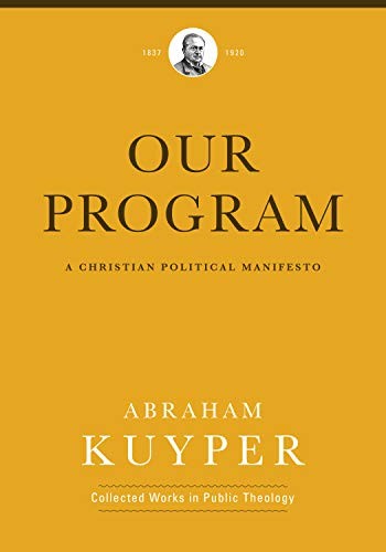 Harry Van Dyke, Abraham Kuyper, Jordan J. Ballor, Melvin Flikkema: Our Program (2015, Lexham Press)