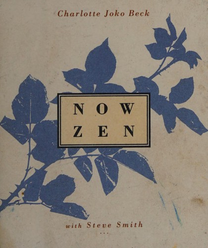 Charlotte Joko Beck: Now Zen (1995, HarperSanFrancisco)
