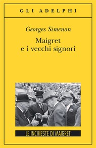 Georges Simenon: Maigret e i vecchi signori (Paperback, Italian language, 2008, Adelphi)