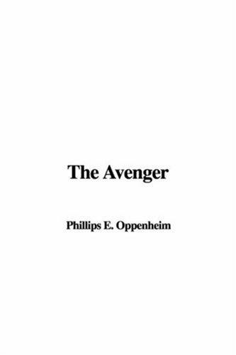 Edward Phillips Oppenheim: The Avenger (Hardcover, 2006, IndyPublish)