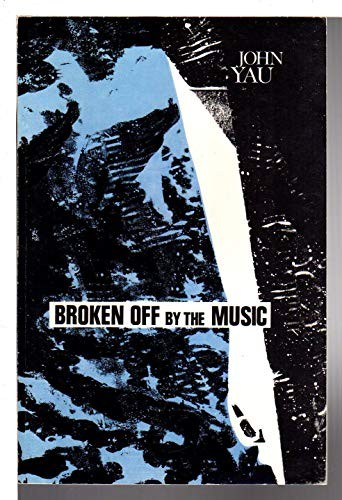 John Yau: Broken Off by the Music (Paperback, 1981, Bookslinger)