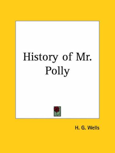 H. G. Wells: History of Mr. Polly (2003, Kessinger Publishing, LLC)