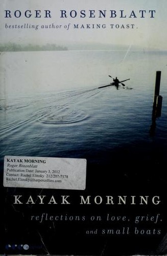 Roger Rosenblatt: Kayak morning (2012, Ecco)