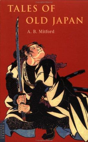 Algernon Bertram Freeman-Mitford Redesdale, Redesdale, Algernon Bertram Freeman-Mitford Baron, A. B. Mitford: Tales of old Japan. (Paperback, 1966, C. E. Tuttle Co.)