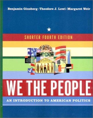 Benjamin Ginsberg, Theodore J. Lowi, Margaret Weir: We the People (Paperback, 2003, W. W. Norton & Company)