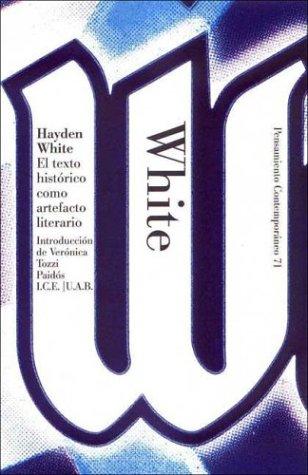 Hayden White: El Texto Historico Como Artefacto Literario y otros escritos/ Tropics of Discourse and Figural Realism (Pensamiento Contemporaneo / Contemporary Thoughts) (Paperback, Spanish language, 2003, Ediciones Paidos Iberica)