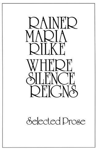 Rainer Maria Rilke: Where Silence Reigns (Paperback, 1978, New Directions Publishing)