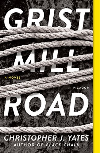 Christopher J. Yates: Grist Mill Road (Paperback, 2018, Picador)