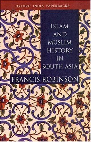 Francis Robinson: Islam and Muslim History in South Asia (Paperback, 2004, Oxford University Press, USA)