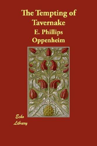 Edward Phillips Oppenheim: The Tempting of Tavernake (Paperback, Echo Library)