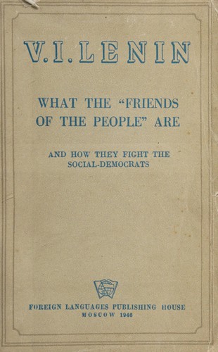Lenin: What the "friends of the people" are and how they fight the social-democrats (1946, Foreign Languages Pub. House)