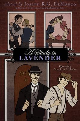 Steve Berman, Ruth Sims, Joseph R. G. DeMarco, Elka Cloke, Rajan Khanna, Stephen Osborne: A Study In Lavender: Queering Sherlock Holmes (Paperback, 2011, Lethe Press)