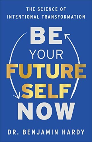Benjamin Hardy: Be Your Future Self Now (2022, Hay House, Incorporated, Hay House Business)