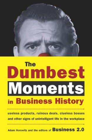 Adam Horowitz: The Dumbest Moments in Business History (Hardcover, 2004, Portfolio Hardcover)