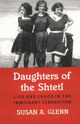 Susan A. Glenn: Daughters of the Shtetl (1990, Cornell University Press)