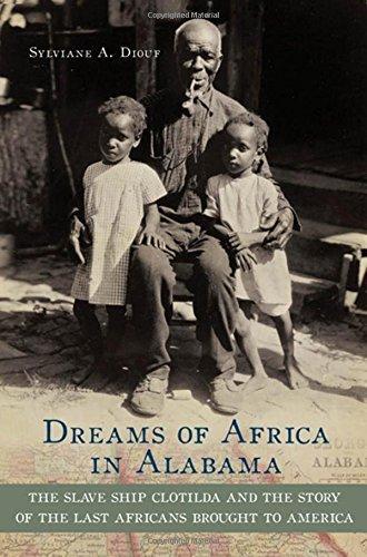 Sylviane Diouf: Dreams of Africa in Alabama : the slave ship Clotilda and the story of the last Africans brought to America (2007, Oxford University Press)
