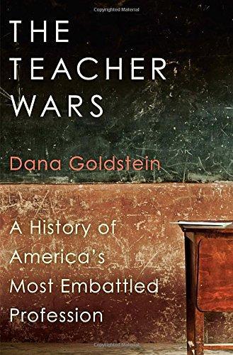 Dana Goldstein: The Teacher Wars: A History of America's Most Embattled Profession (2014)