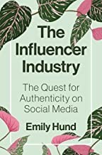 Emily Hund: Influencer Industry (2023, Princeton University Press)