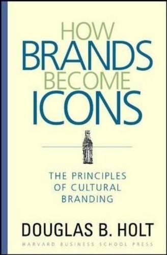 D. B. Holt: How Brands Become Icons (2004)