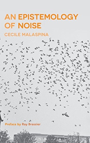 Cecile Malaspina: An Epistemology of Noise (Hardcover, 2018, Bloomsbury Academic)