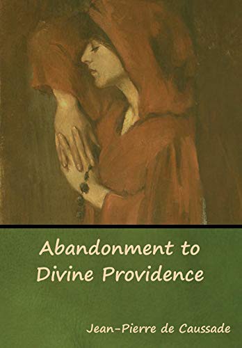 Jean-Pierre de Caussade: Abandonment to Divine Providence (Hardcover, 2019, Bibliotech Press)
