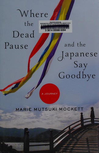 Marie Mutsuki Mockett: Where the dead pause, and the Japanese say goodbye (2015)