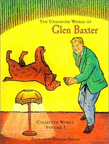 Glen Baxter: The unhinged world of Glen Baxter (Paperback, 2001, Pomegranate)