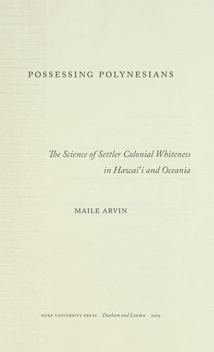 Maile Arvin: Possessing Polynesians (2019)