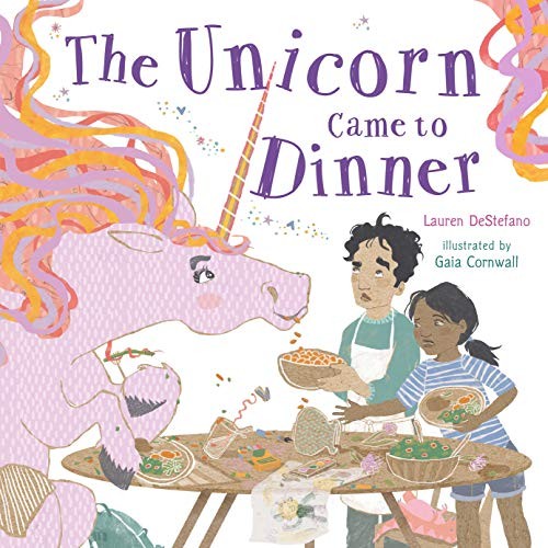 Lauren DeStefano, Gaia Cornwall: The Unicorn Came to Dinner (Hardcover, Roaring Brook Press)