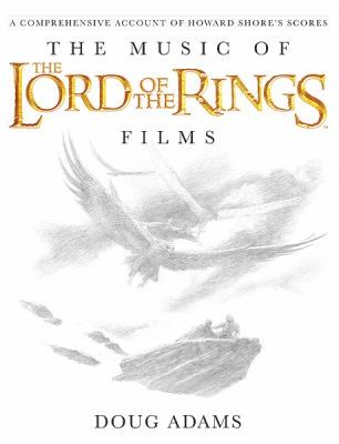 Doug Adams: The Music of the Lord of the Rings Films (2010, Alfred Publishing Co., Inc., Alfred, Alfred Music)