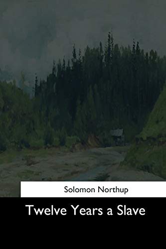 Solomon Northup: Twelve Years a Slave (Paperback, Createspace Independent Publishing Platform, CreateSpace Independent Publishing Platform)