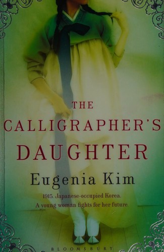 Eugenia Kim: The calligrapher's daughter (2010, Bloomsbury)