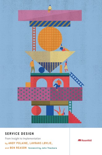 Andy Polaine, Lavrans Løvlie, Ben Reason: Service Design (2013, Rosenfeld Media, Rosenfeld Media, LLC)