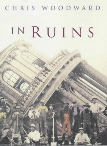 Christopher Woodward: In ruins (2001, Chatto & Windus)