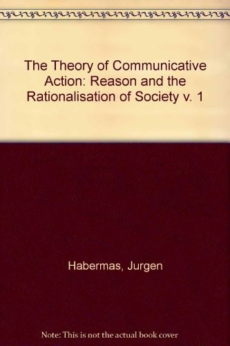 Jürgen Habermas: The theory of communicative action (1984, Heinemann, Polity Press)