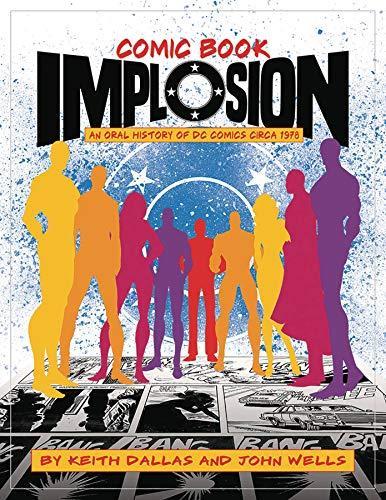 Joe Kubert, Jack Kirby, Keith Dallas, John Wells, Joe Staton, Michael Netzer, Joe Simon: Comic Book Implosion : An Oral History of DC Comics Circa 1978 (2018)