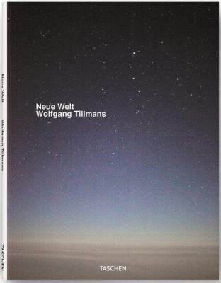 Wolfgang Tillmans: Neue Welt (2012, Taschen, TASCHEN)