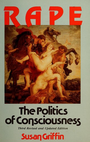 Susan Griffin: Rape, the politics of consciousness (1986, Harper & Row)