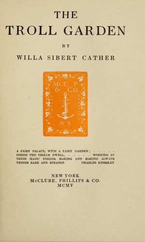 Willa Cather: The troll garden (1905, McClure, Phillips & Co.)