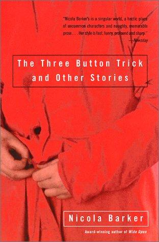 Nicola Barker: The Three Button Trick and Other Stories (Paperback, Harper Perennial, Ecco Press)