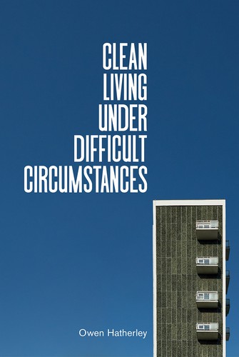 Owen Hatherly: Clean Living Under Difficult Circumstances (2021, Verso)