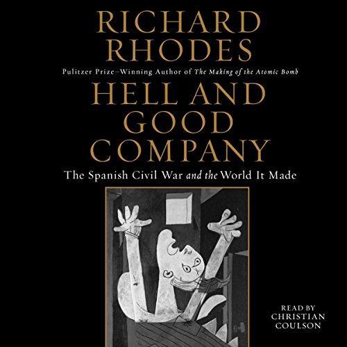 Richard Rhodes, Read by Christian Coulson: Hell and Good Company: The Spanish Civil War and the World It Made (2015)