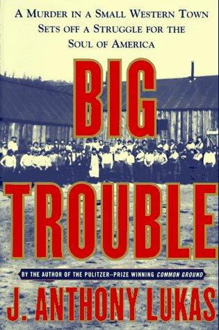J. Anthony Lukas: Big trouble (1997, Simon & Schuster)