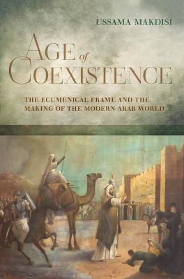 Ussama Makdisi: Age of Coexistence (2021, University of California Press)